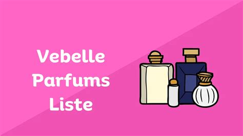 Vebelle Parfums Liste 2024: Die ultimative Duftreise .